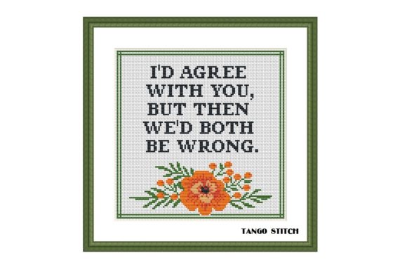 I’d Agree Funny Sarcastic Cross Stitch
