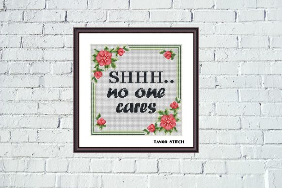 Shhh No One Care – Funny Sassy Quote Cross Stitch